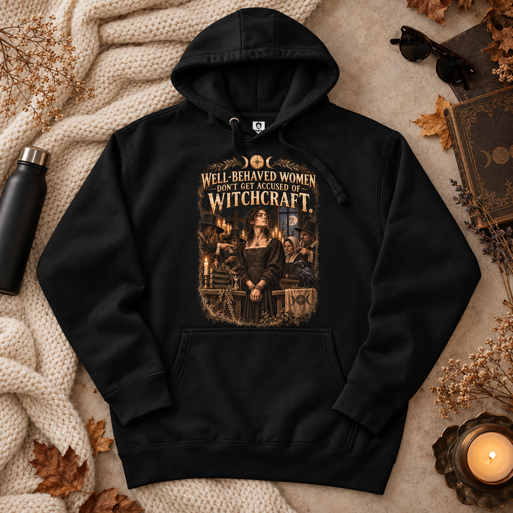 Well Behaved Women Don't Get Accused | Witch & Feminism | Hoodie