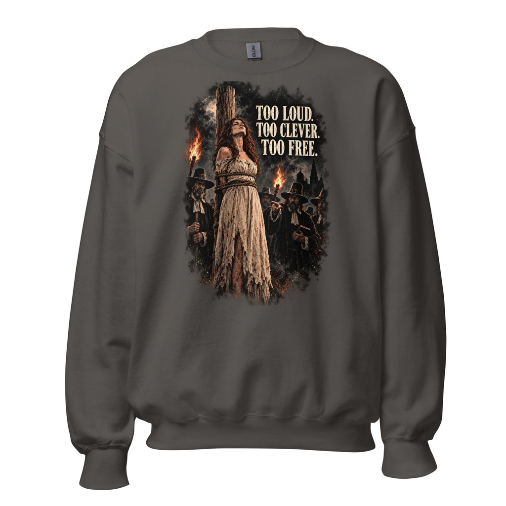 Too Loud - Too Clever - Too Free – Witch & Feminism – Sweatshirt – front view