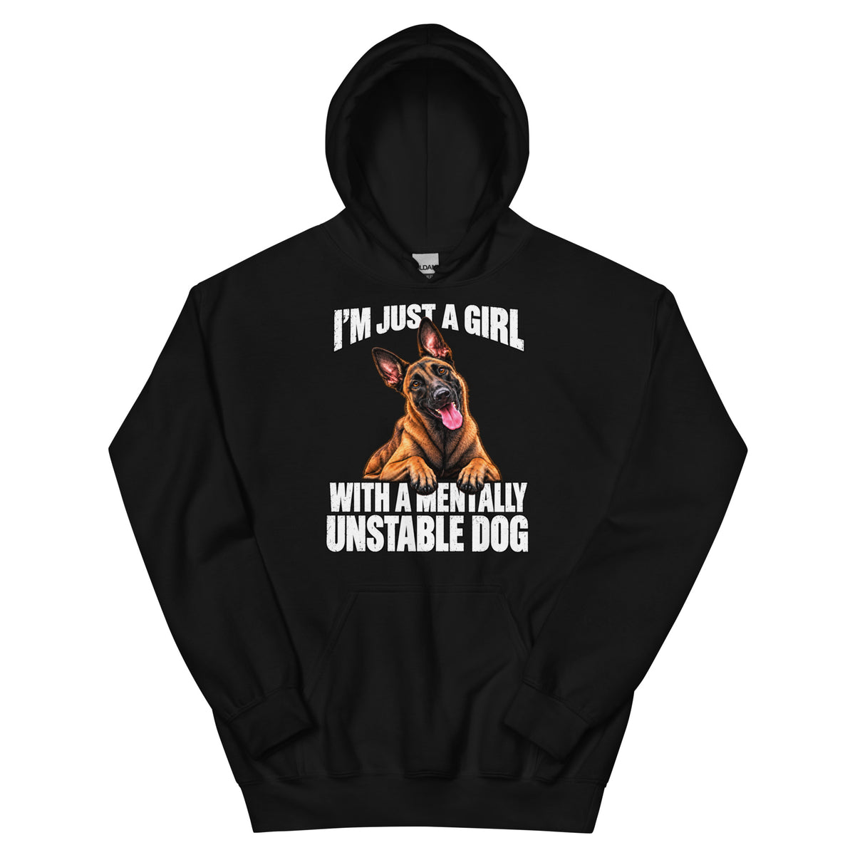 I'm Just a Girl with a Mentally Unstable Dog Malinois hoodie – black front view